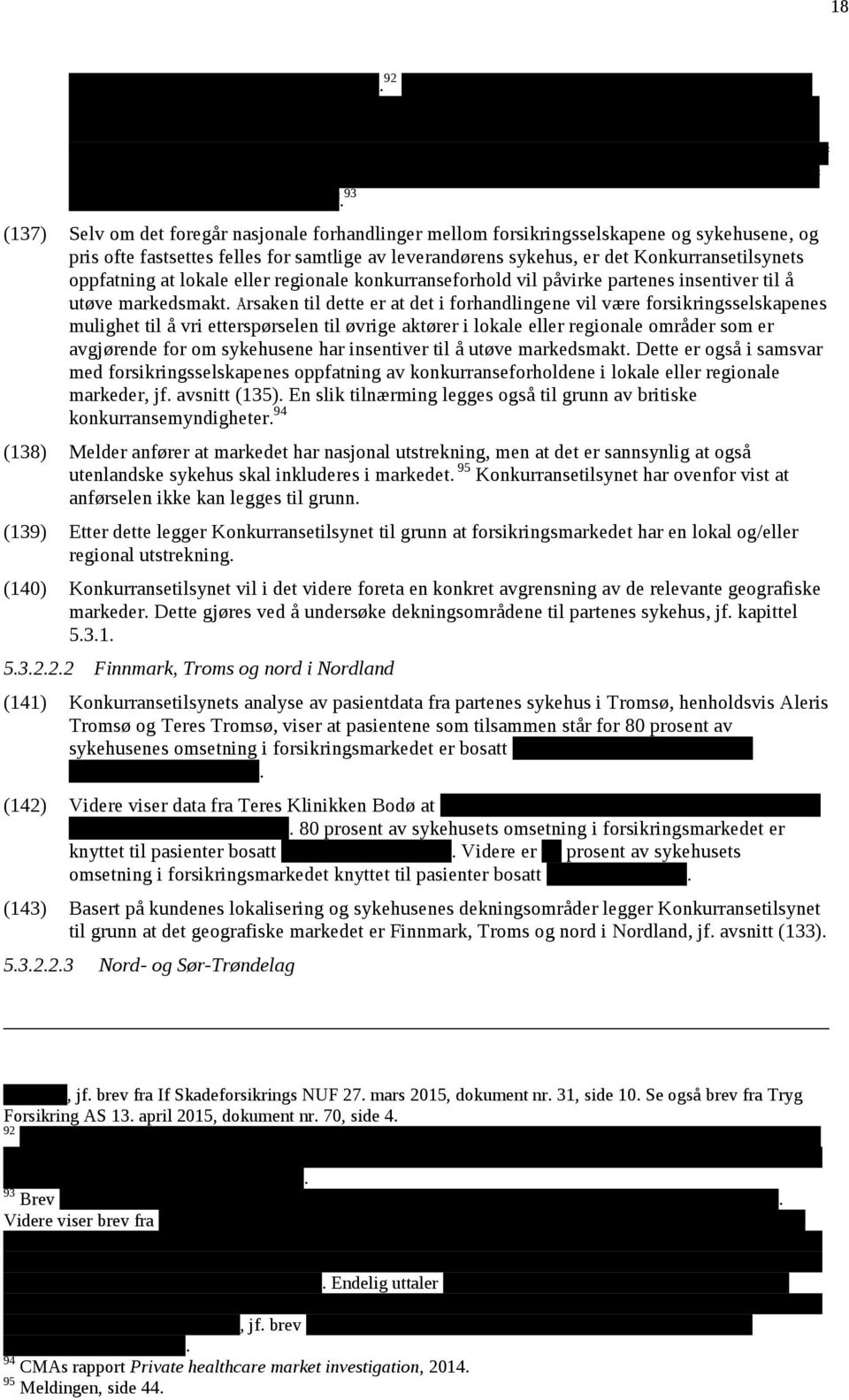 oppfatning at lokale eller regionale konkurranseforhold vil påvirke partenes insentiver til å utøve markedsmakt.