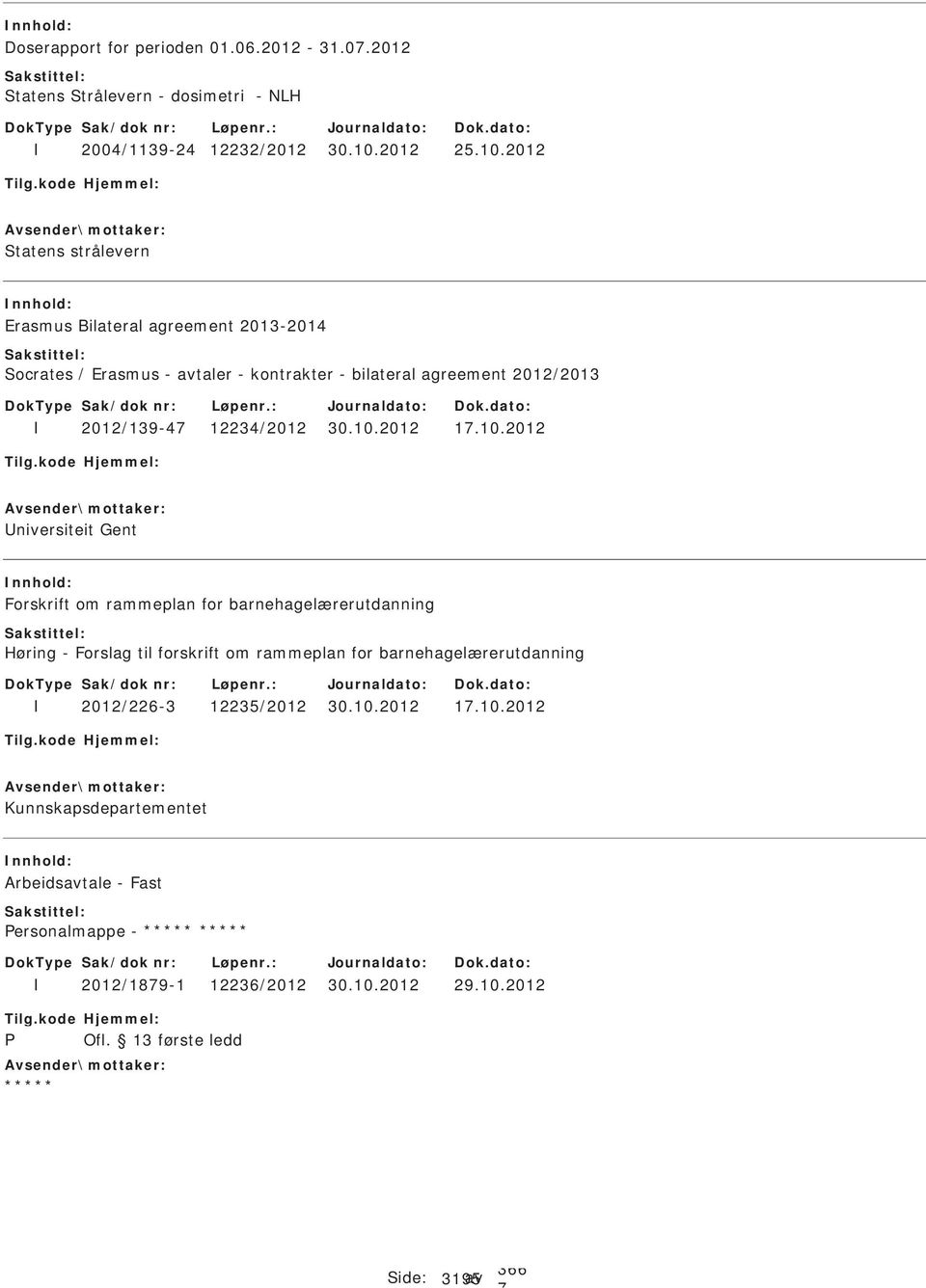 2012 Statens strålevern Erasmus Bilateral agreement 2013-2014 Socrates / Erasmus - avtaler - kontrakter - bilateral agreement 2012/2013 2012/139-4