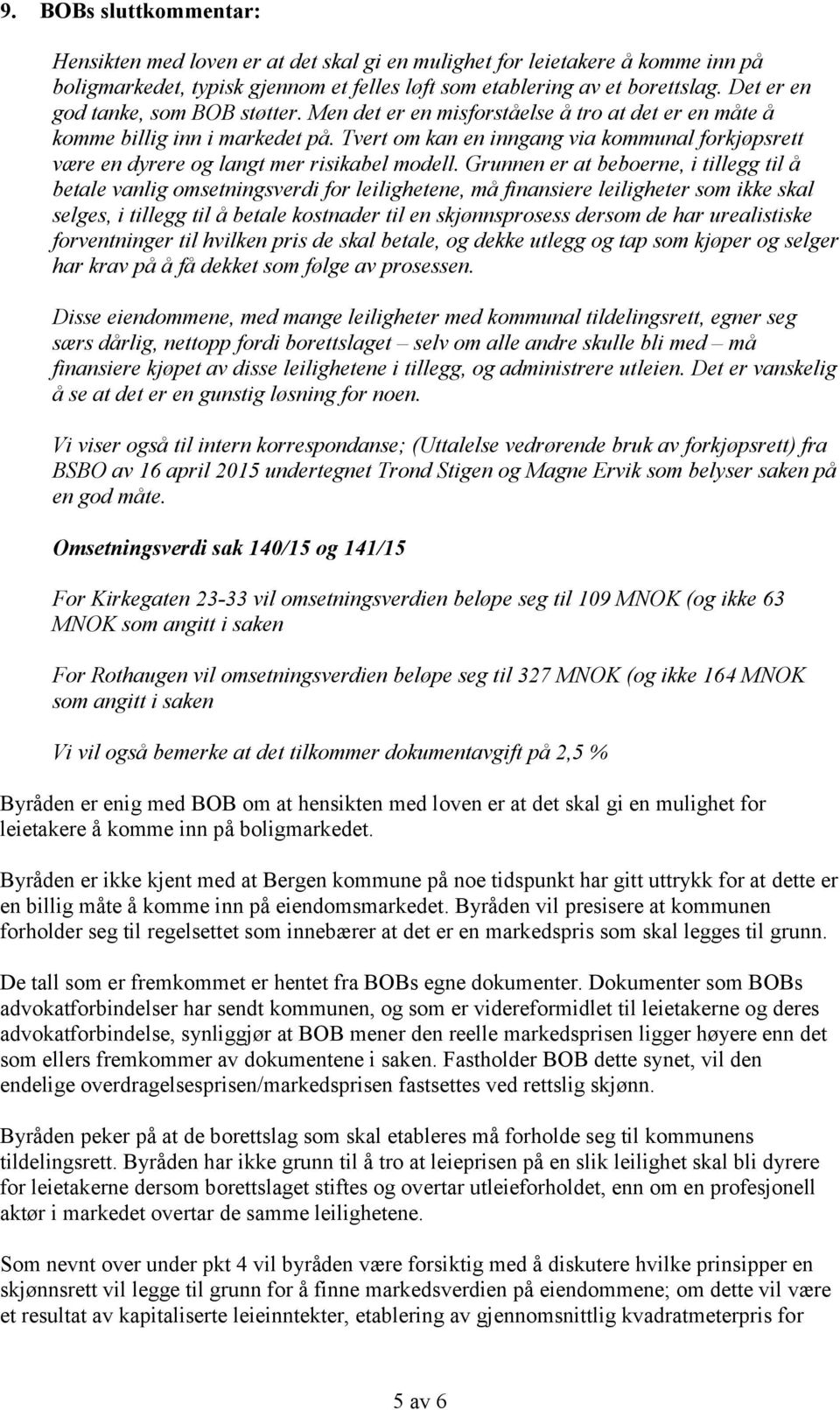 Tvert om kan en inngang via kommunal forkjøpsrett være en dyrere og langt mer risikabel modell.