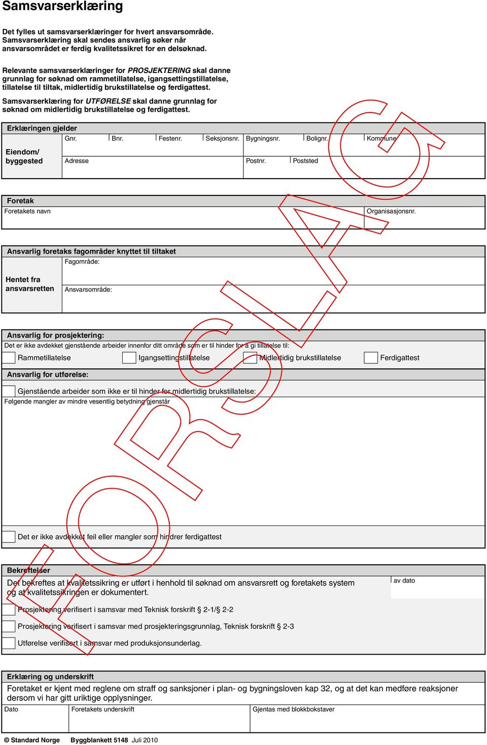 Samsvarserklæring for UTØRELSE skal danne grunnlag for søknad om midlertidig brukstillatelse og ferdigattest. Erklæringen gjelder nr. Bnr. estenr. Seksjonsnr.