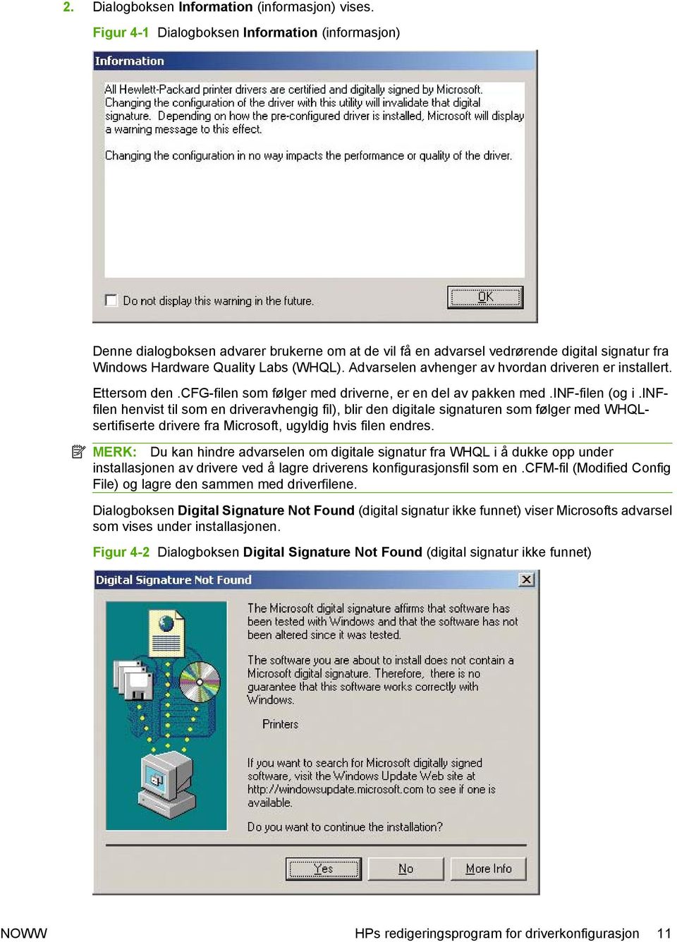 Advarselen avhenger av hvordan driveren er installert. Ettersom den.cfg-filen som følger med driverne, er en del av pakken med.inf-filen (og i.
