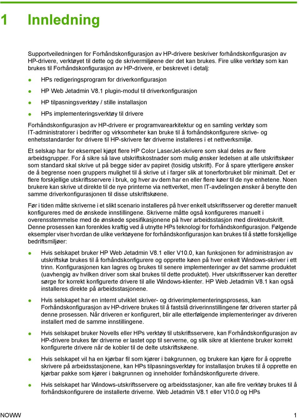 1 plugin-modul til driverkonfigurasjon HP tilpasningsverktøy / stille installasjon HPs implementeringsverktøy til drivere Forhåndskonfigurasjon av HP-drivere er programvarearkitektur og en samling