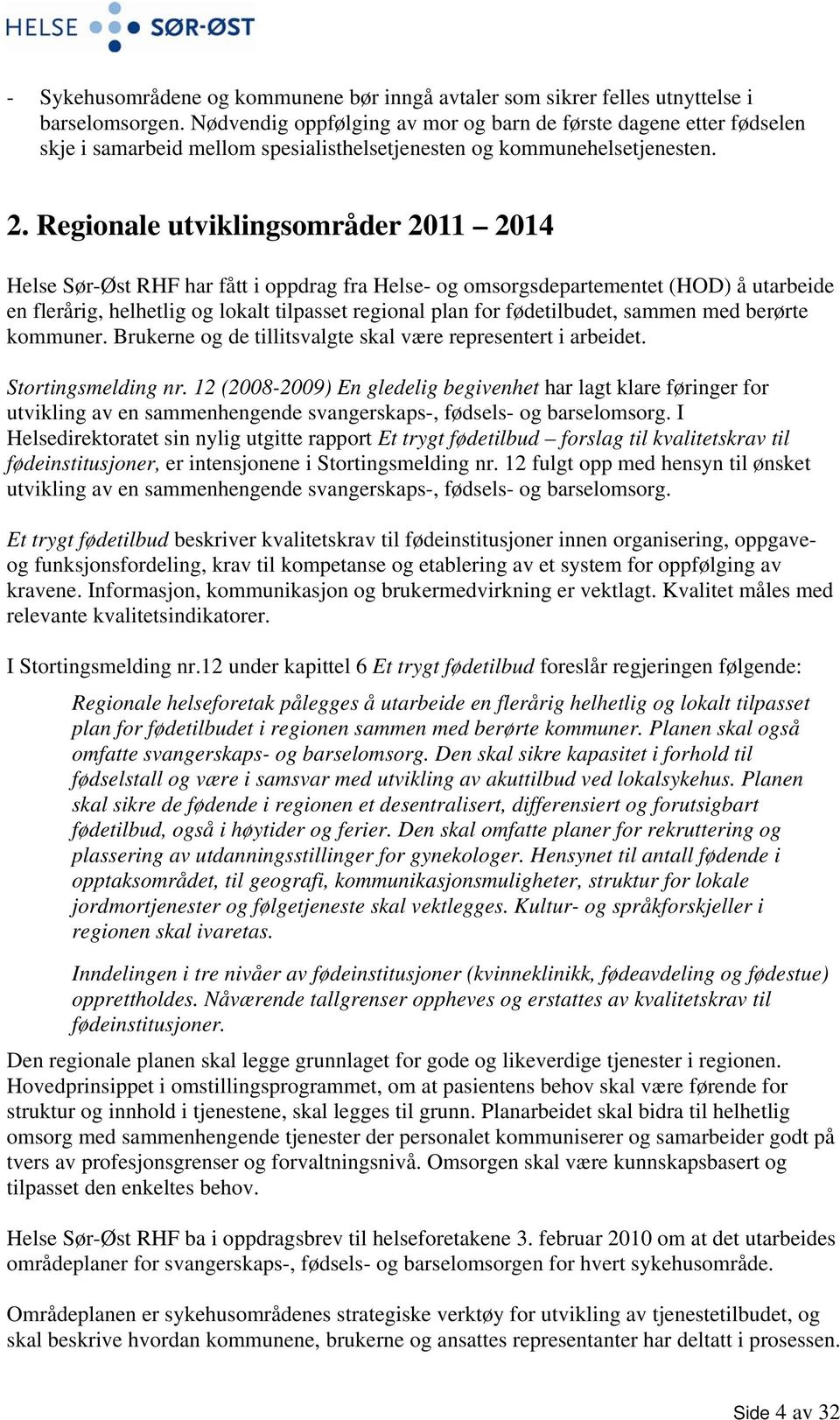 Regionale utviklingsområder 2011 2014 Helse Sør-Øst RHF har fått i oppdrag fra Helse- og omsorgsdepartementet (HOD) å utarbeide en flerårig, helhetlig og lokalt tilpasset regional plan for