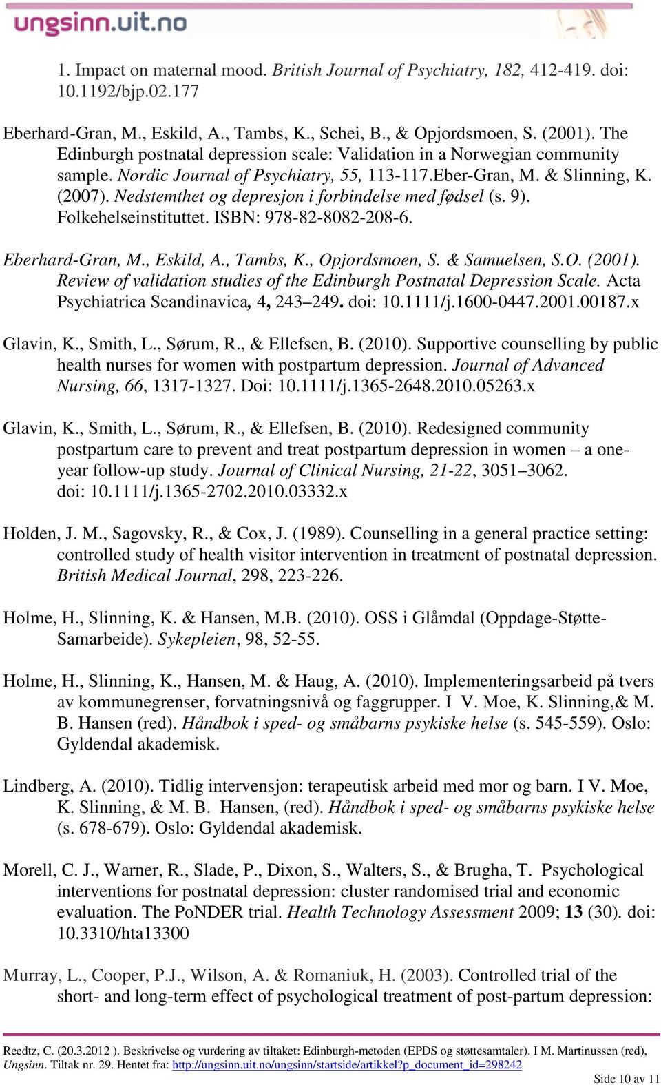 Nedstemthet og depresjon i forbindelse med fødsel (s. 9). Folkehelseinstituttet. ISBN: 978-82-8082-208-6. Eberhard-Gran, M., Eskild, A., Tambs, K., Opjordsmoen, S. & Samuelsen, S.O. (2001).