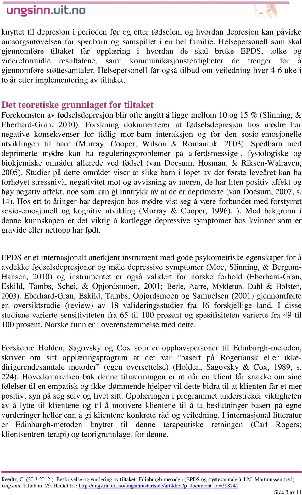 støttesamtaler. Helsepersonell får også tilbud om veiledning hver 4-6 uke i to år etter implementering av tiltaket.