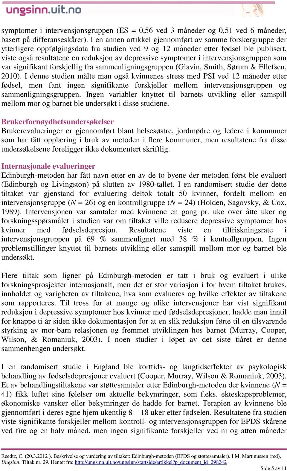 symptomer i intervensjonsgruppen som var signifikant forskjellig fra sammenligningsgruppen (Glavin, Smith, Sørum & Ellefsen, 2010).