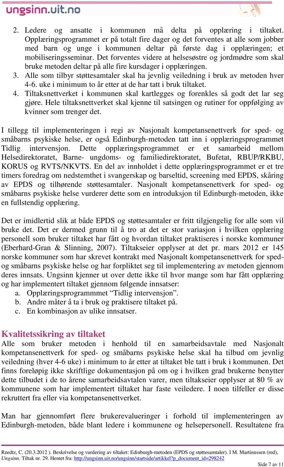 Det forventes videre at helsesøstre og jordmødre som skal bruke metoden deltar på alle fire kursdager i opplæringen. 3.