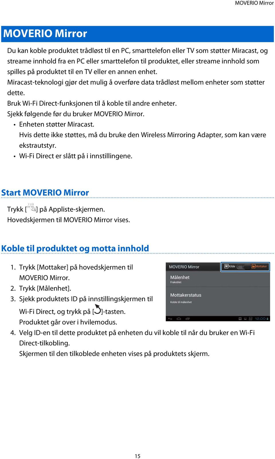 Bruk Wi-Fi Direct-funksjonen til å koble til andre enheter. Sjekk følgende før du bruker MOVERIO Mirror. Enheten støtter Miracast.