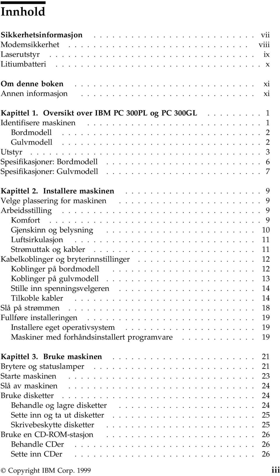 ............................... 2 Gulvmodell................................ 2 Utstyr..................................... 3 Spesifikasjoner: Bordmodell......................... 6 Spesifikasjoner: Gulvmodell.