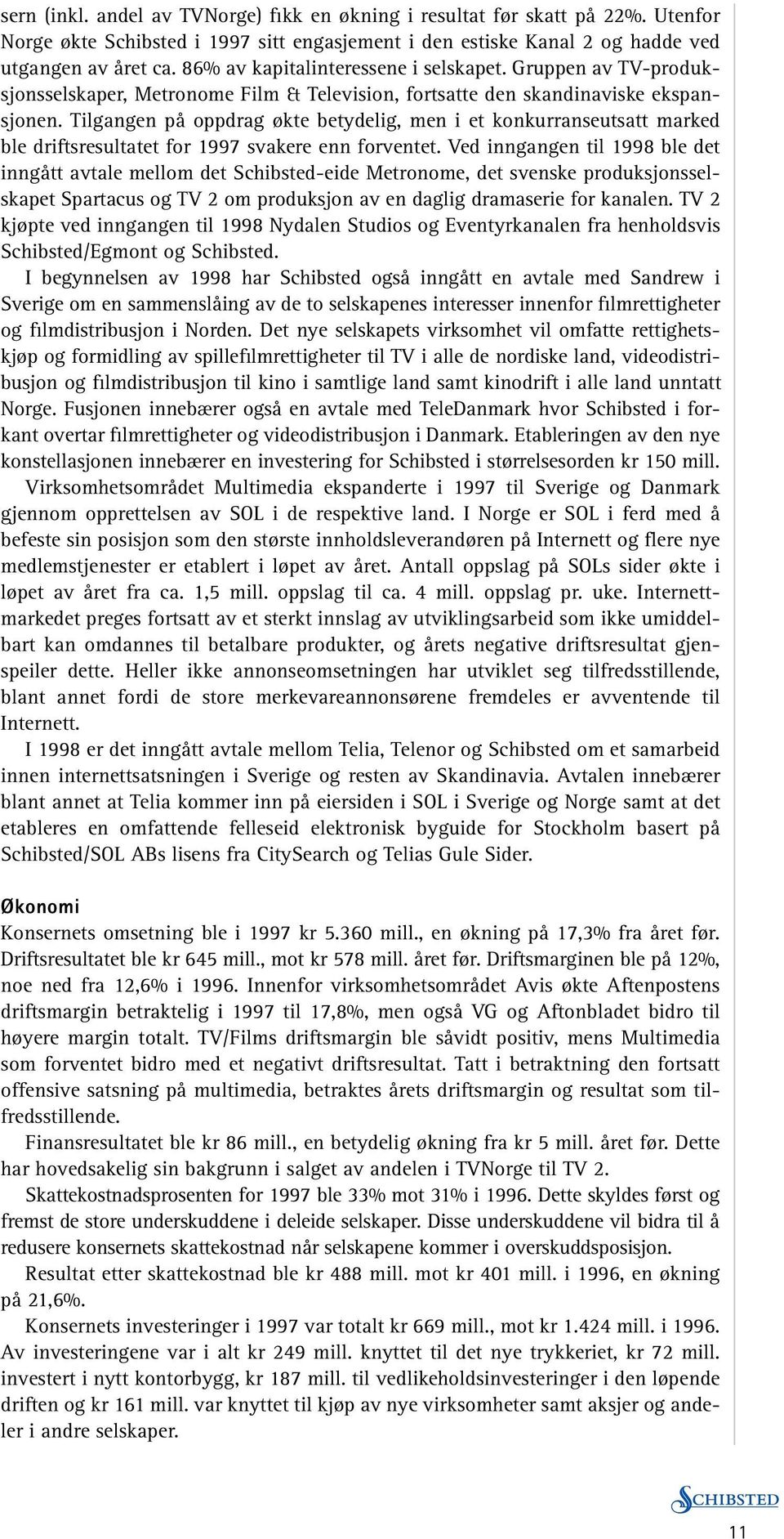 Tilgangen på oppdrag økte betydelig, men i et konkurranseutsatt marked ble driftsresultatet for 1997 svakere enn forventet.