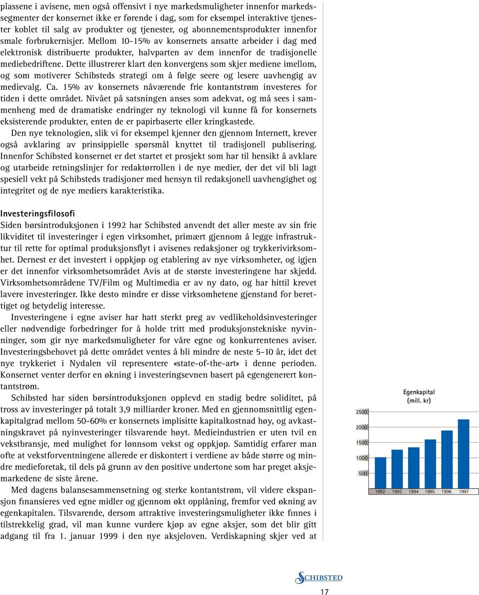 Mellom 10-15% av konsernets ansatte arbeider i dag med elektronisk distribuerte produkter, halvparten av dem innenfor de tradisjonelle mediebedriftene.