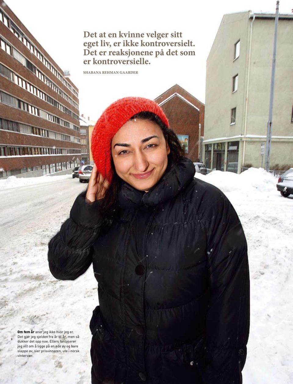 SHABANA REHMAN gaarder Om fem år aner jeg ikke hvor jeg er.