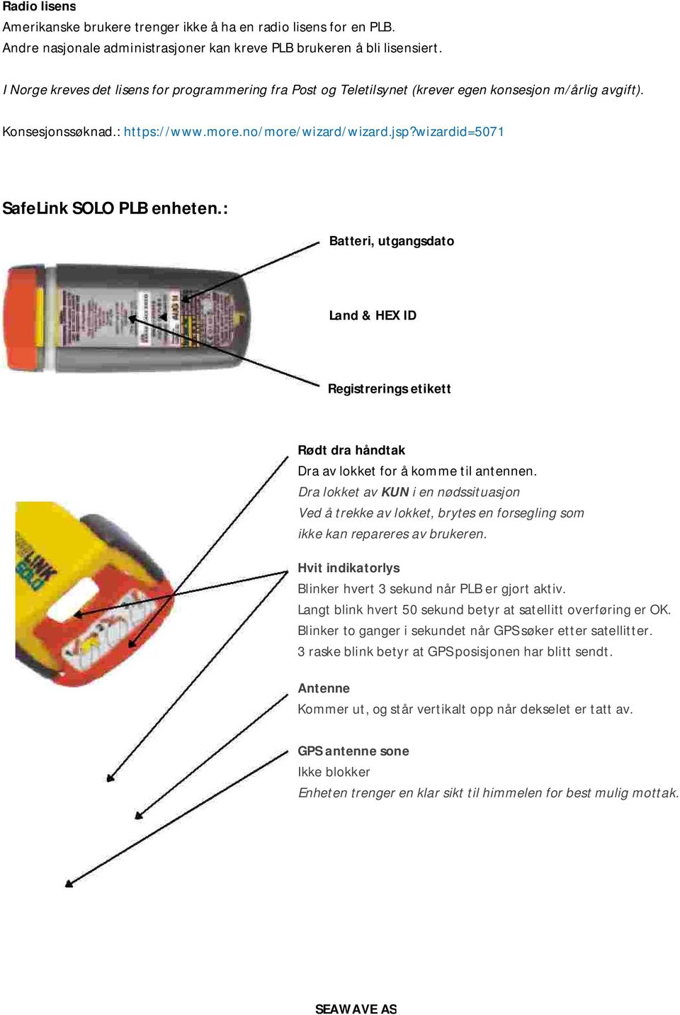 wizardid=5071 SafeLink SOLO PLB enheten.: Batteri, utgangsdato Land & HEX ID Registrerings etikett Rødt dra håndtak Dra av lokket for å komme til antennen.