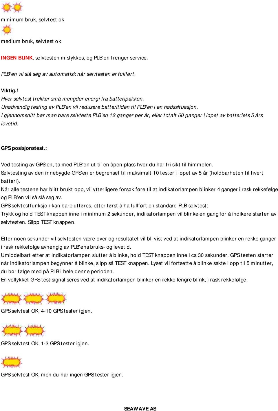 I gjennomsnitt bør man bare selvteste PLB'en 12 ganger per år, eller totalt 60 ganger i løpet av batteriets 5 års levetid. GPS posisjonstest.