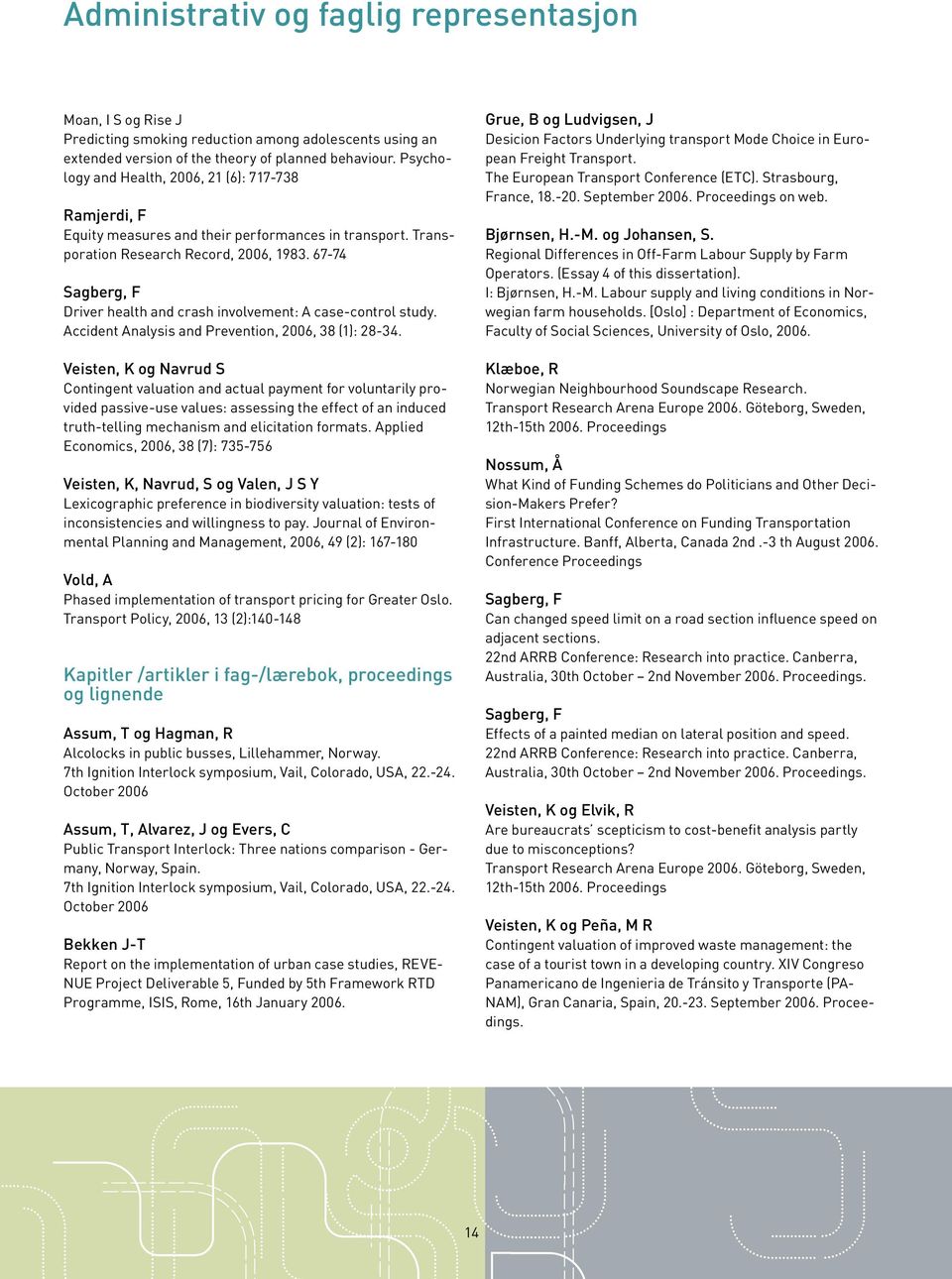 67-74 Sagberg, F Driver health and crash involvement: A case-control study. Accident Analysis and Prevention, 2006, 38 (1): 28-34.