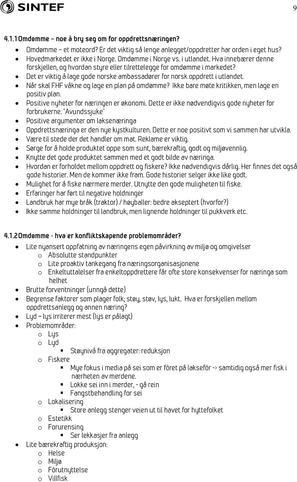 Når skal FHF våkne og lage en plan på omdømme? Ikke bare møte kritikken, men lage en positiv plan. Positive nyheter for næringen er økonomi. Dette er ikke nødvendigvis gode nyheter for forbrukerne.