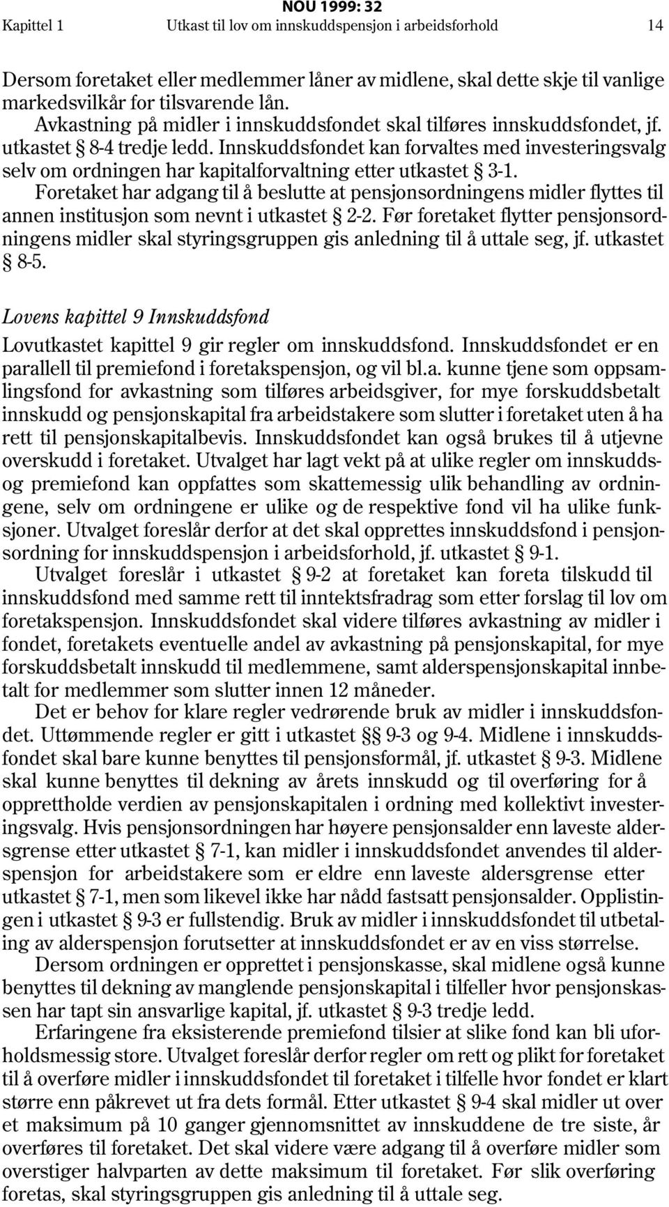 Innskuddsfondet kan forvaltes med investeringsvalg selv om ordningen har kapitalforvaltning etter utkastet 3-1.