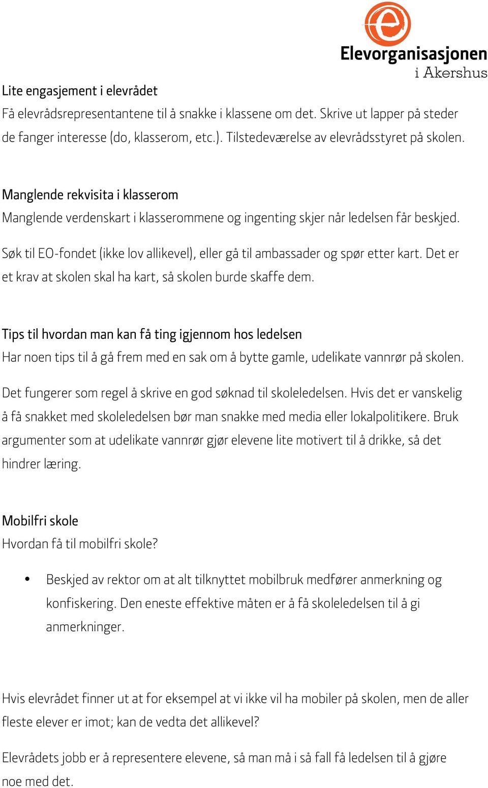 Søk til EO-fondet (ikke lov allikevel), eller gå til ambassader og spør etter kart. Det er et krav at skolen skal ha kart, så skolen burde skaffe dem.