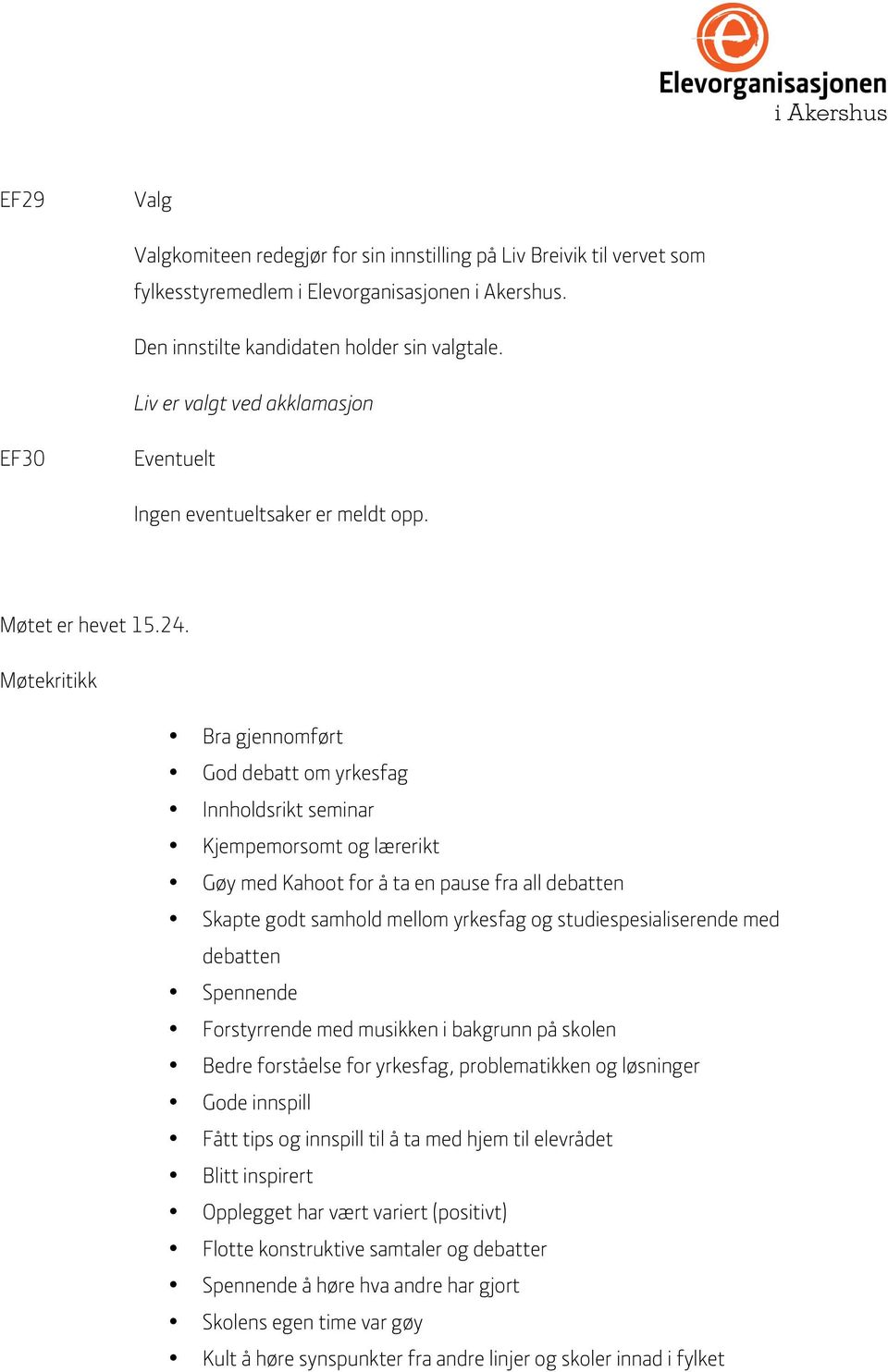 Møtekritikk Bra gjennomført God debatt om yrkesfag Innholdsrikt seminar Kjempemorsomt og lærerikt Gøy med Kahoot for å ta en pause fra all debatten Skapte godt samhold mellom yrkesfag og