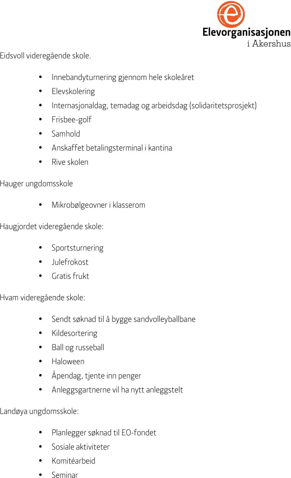 betalingsterminal i kantina Rive skolen Hauger ungdomsskole Mikrobølgeovner i klasserom Haugjordet videregående skole: Sportsturnering Julefrokost