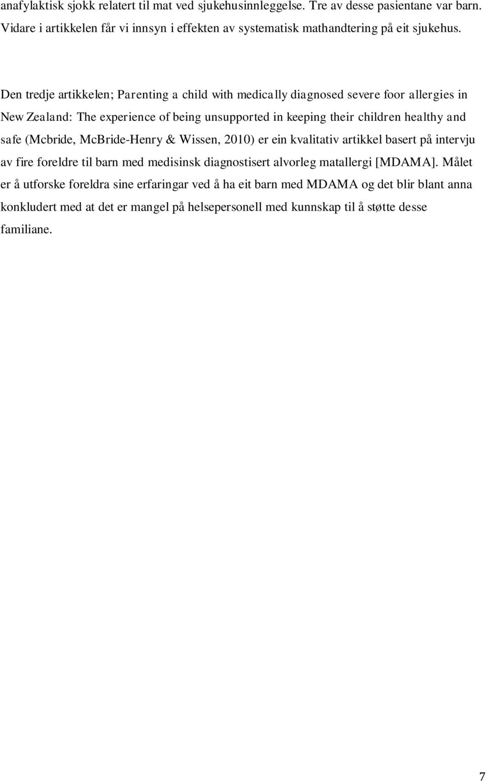 Den tredje artikkelen; Parenting a child with medically diagnosed severe foor allergies in New Zealand: The experience of being unsupported in keeping their children healthy and