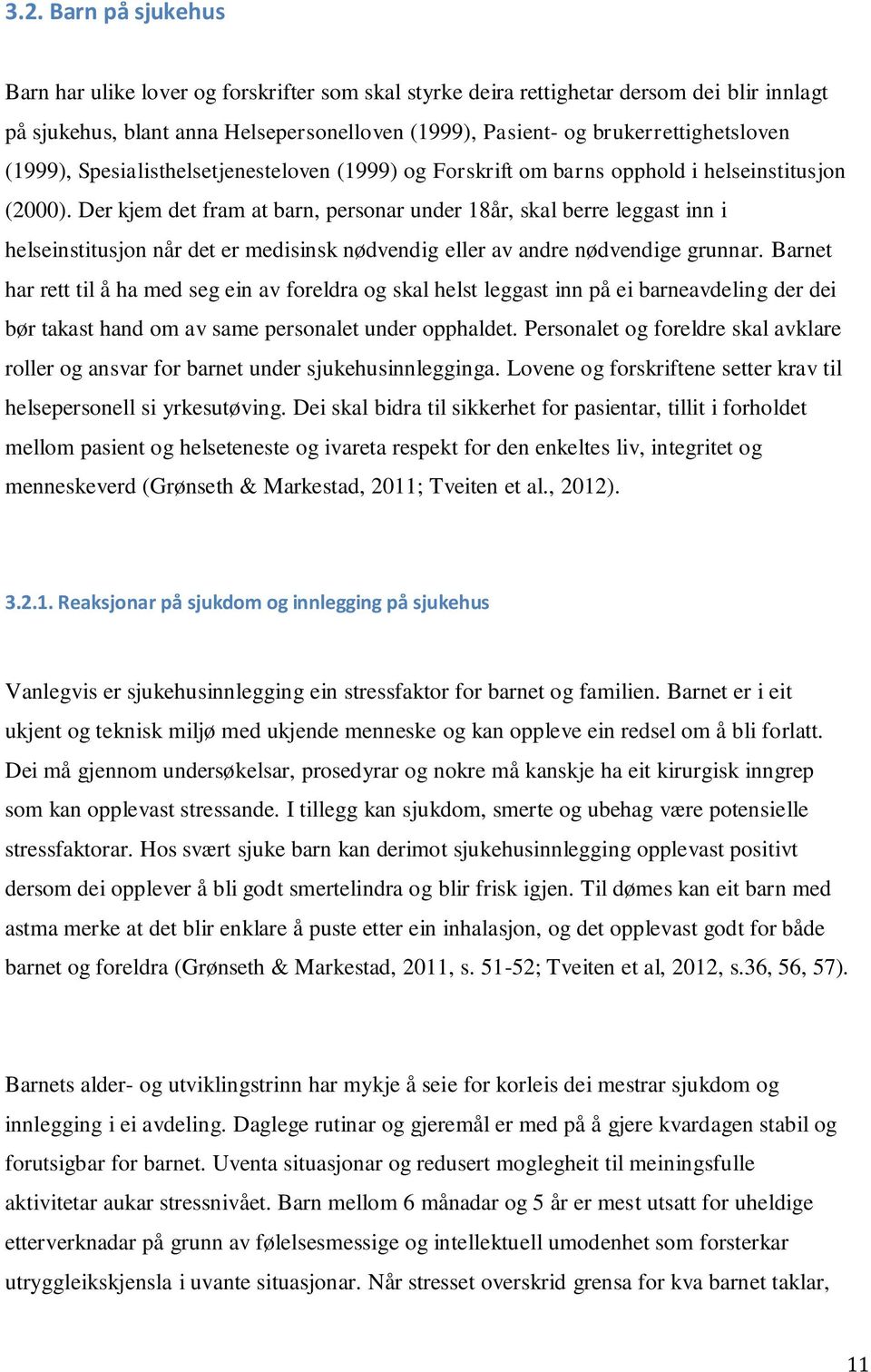 Der kjem det fram at barn, personar under 18år, skal berre leggast inn i helseinstitusjon når det er medisinsk nødvendig eller av andre nødvendige grunnar.