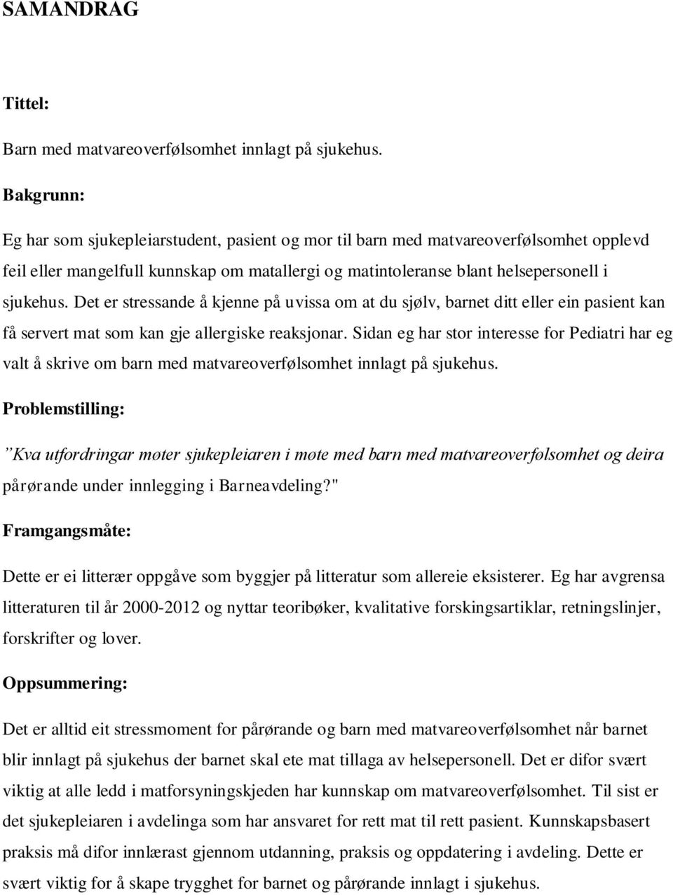 Det er stressande å kjenne på uvissa om at du sjølv, barnet ditt eller ein pasient kan få servert mat som kan gje allergiske reaksjonar.