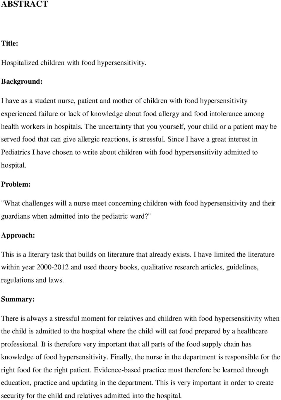 in hospitals. The uncertainty that you yourself, your child or a patient may be served food that can give allergic reactions, is stressful.