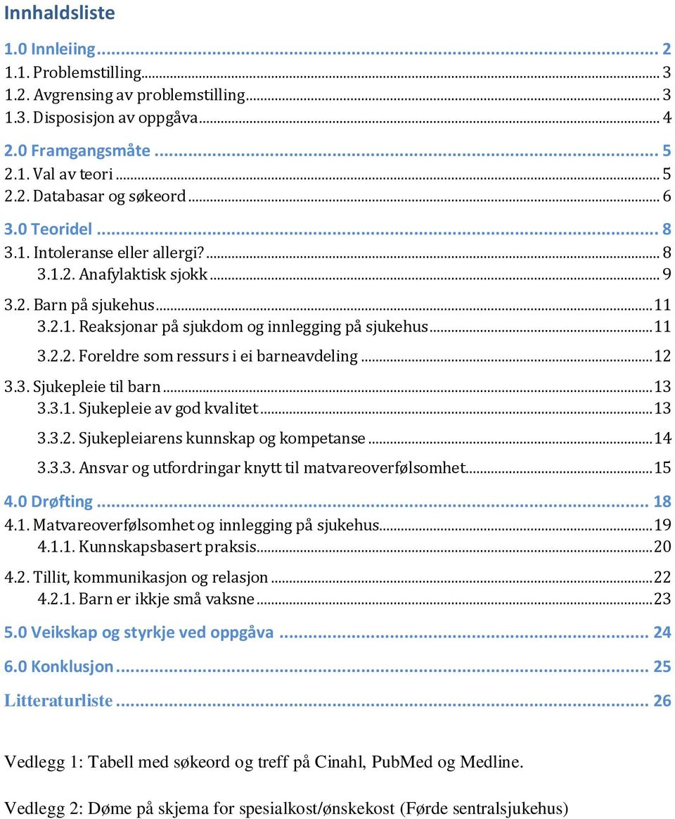 .. 12 3.3. Sjukepleie til barn... 13 3.3.1. Sjukepleie av god kvalitet... 13 3.3.2. Sjukepleiarens kunnskap og kompetanse... 14 3.3.3. Ansvar og utfordringar knytt til matvareoverfølsomhet... 15 4.