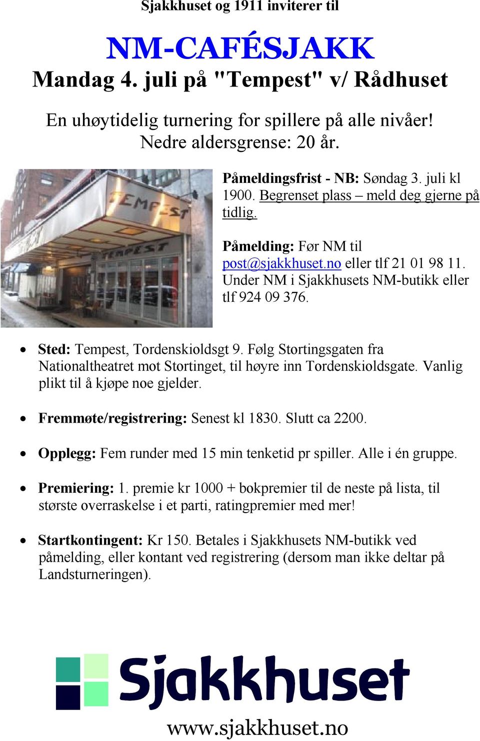 Sted: Tempest, Tordenskioldsgt 9. Følg Stortingsgaten fra Nationaltheatret mot Stortinget, til høyre inn Tordenskioldsgate. Vanlig plikt til å kjøpe noe gjelder. Fremmøte/registrering: Senest kl 1830.