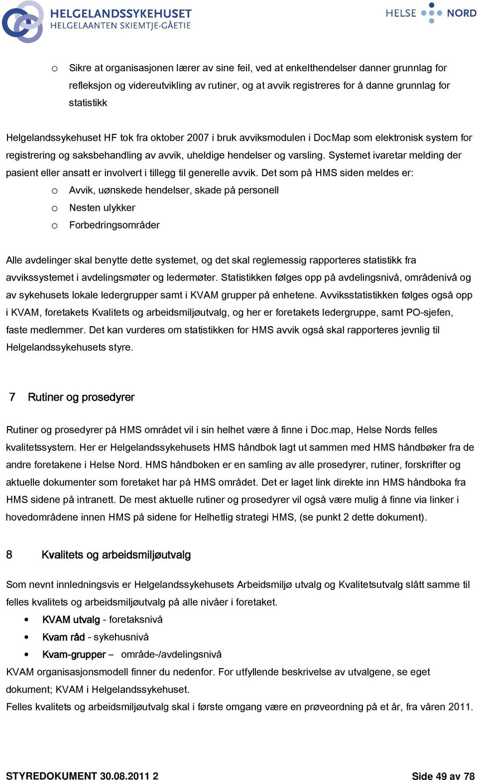 Systemet ivaretar melding der pasient eller ansatt er involvert i tillegg til generelle avvik.