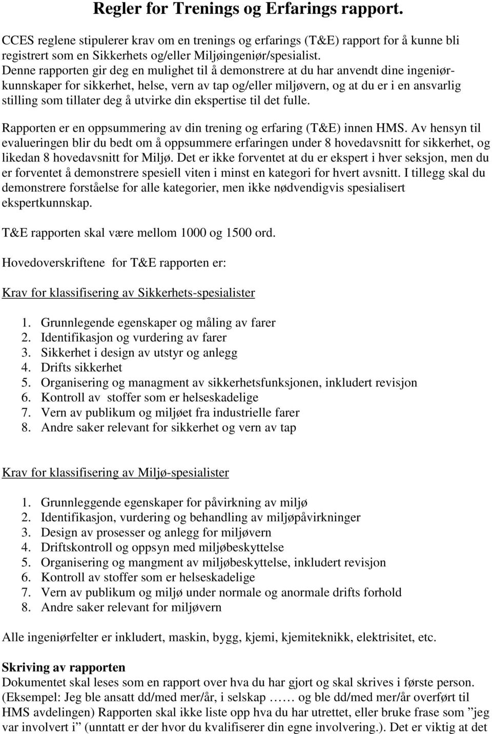 deg å utvirke din ekspertise til det fulle. Rapporten er en oppsummering av din trening og erfaring (T&E) innen HMS.