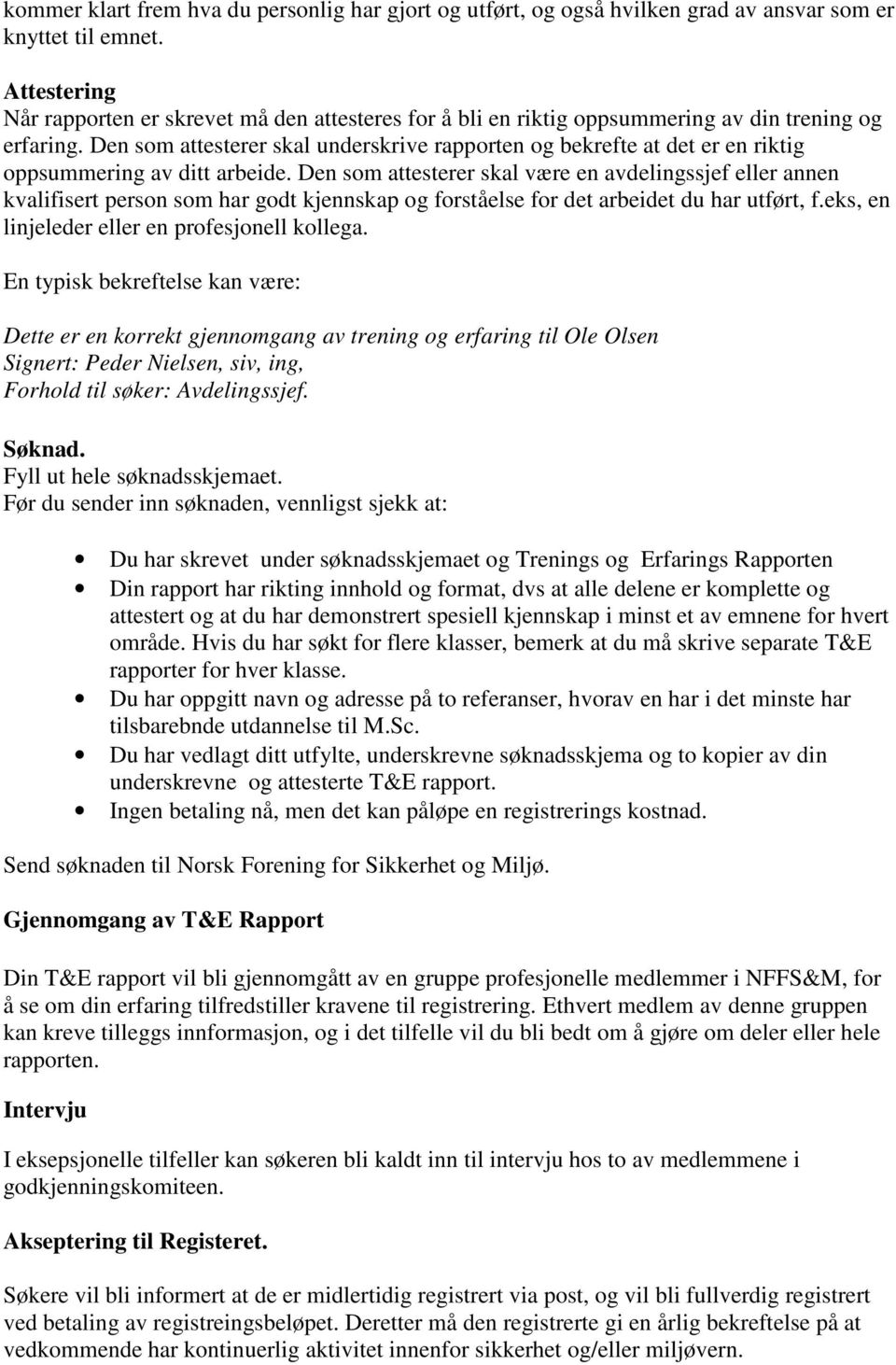 Den som attesterer skal underskrive rapporten og bekrefte at det er en riktig oppsummering av ditt arbeide.