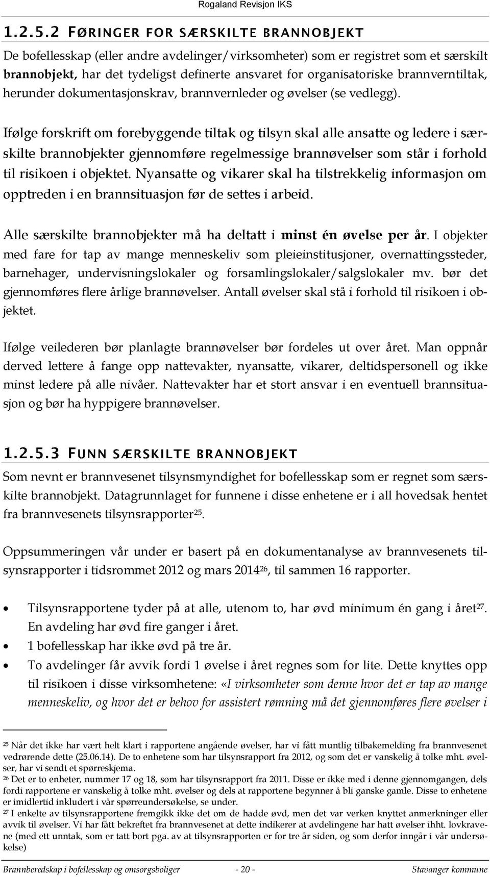 Ifølge forskrift om forebyggende tiltak og tilsyn skal alle ansatte og ledere i særskilte brannobjekter gjennomføre regelmessige brannøvelser som står i forhold til risikoen i objektet.