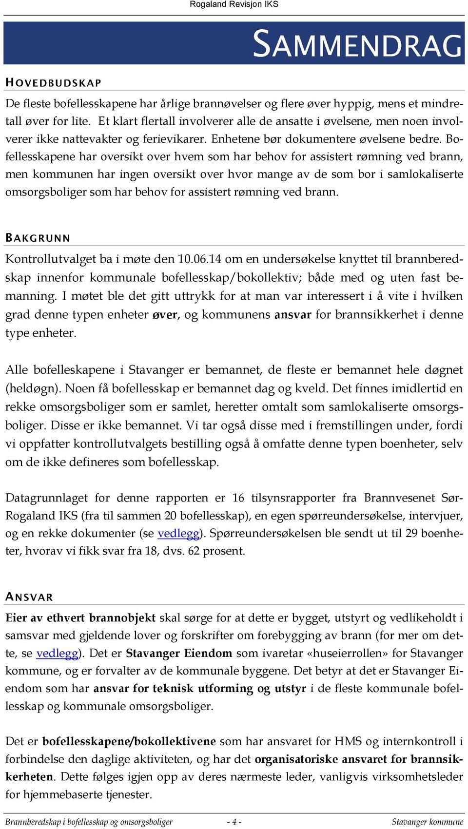 Bofellesskapene har oversikt over hvem som har behov for assistert rømning ved brann, men kommunen har ingen oversikt over hvor mange av de som bor i samlokaliserte omsorgsboliger som har behov for