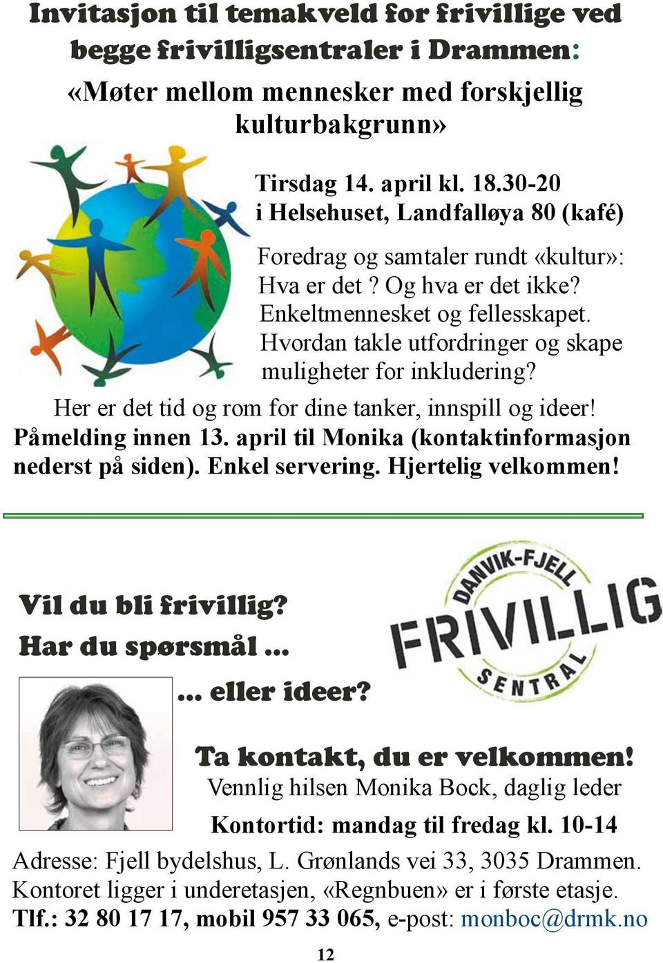 Hvordan takle utfordringer og skape muligheter for inkludering? Her er det tid og rom for dine tanker, innspill og ideer! Påmelding innen 13. april til Monika (kontaktinformasjon nederst på siden).