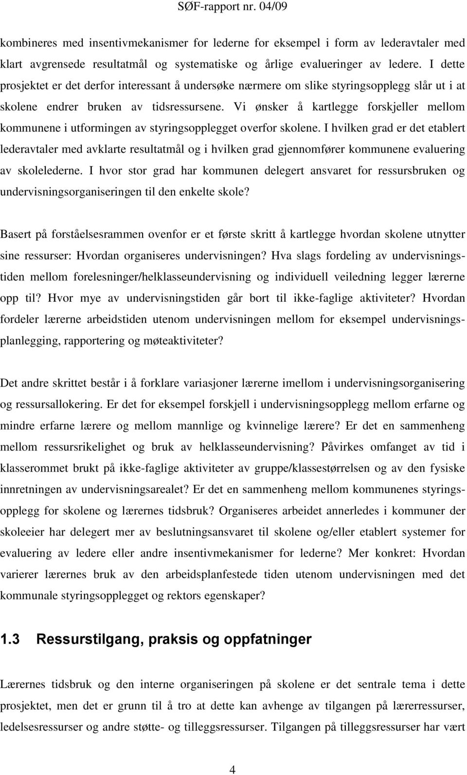 Vi ønsker å kartlegge forskjeller mellom kommunene i utformingen av styringsopplegget overfor skolene.