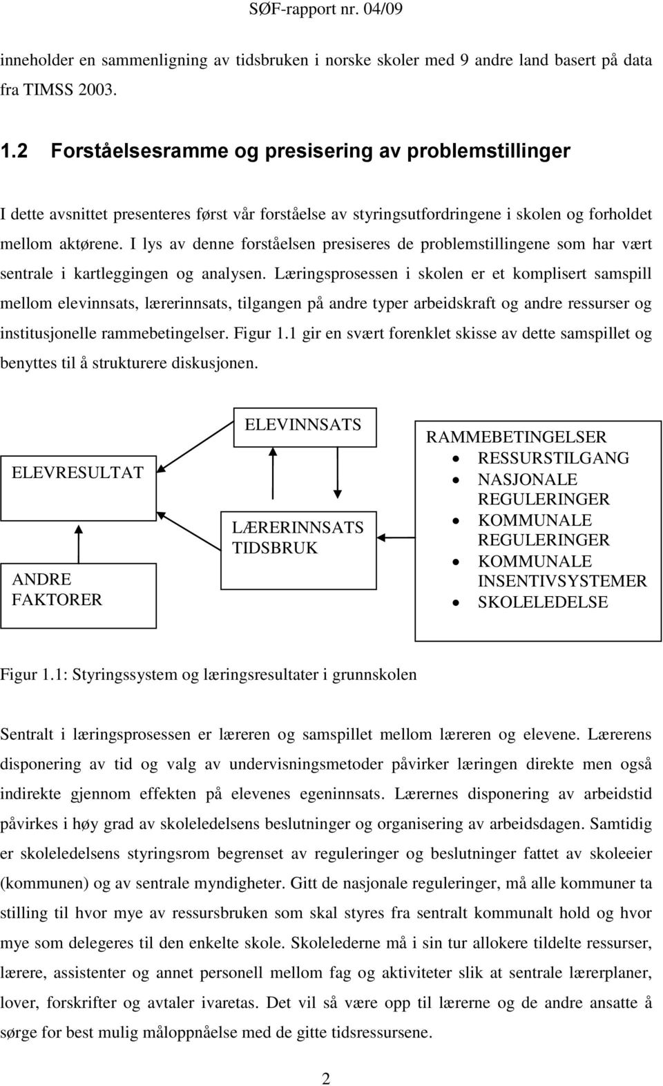 I lys av denne forståelsen presiseres de problemstillingene som har vært sentrale i kartleggingen og analysen.