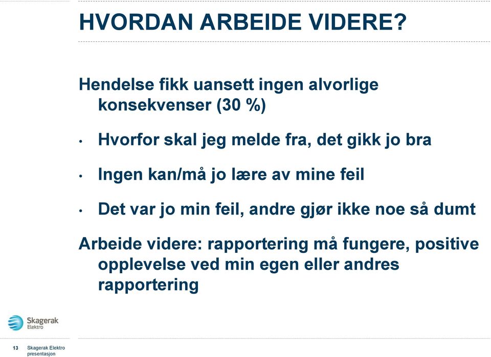 fra, det gikk jo bra Ingen kan/må jo lære av mine feil Det var jo min feil, andre