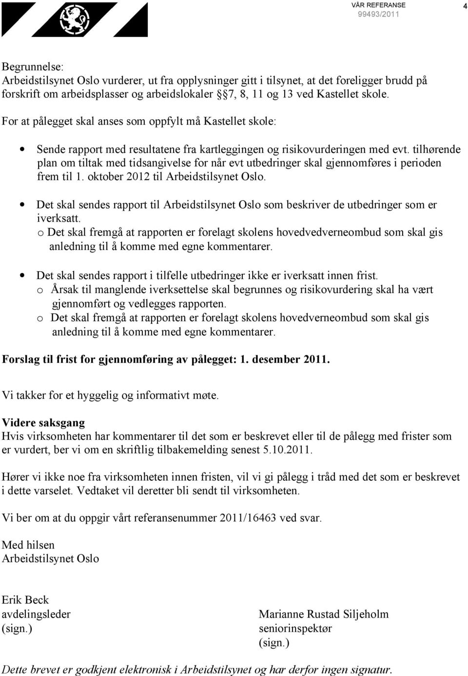 tilhørende plan om tiltak med tidsangivelse for når evt utbedringer skal gjennomføres i perioden frem til 1. oktober 2012 til Arbeidstilsynet Oslo.