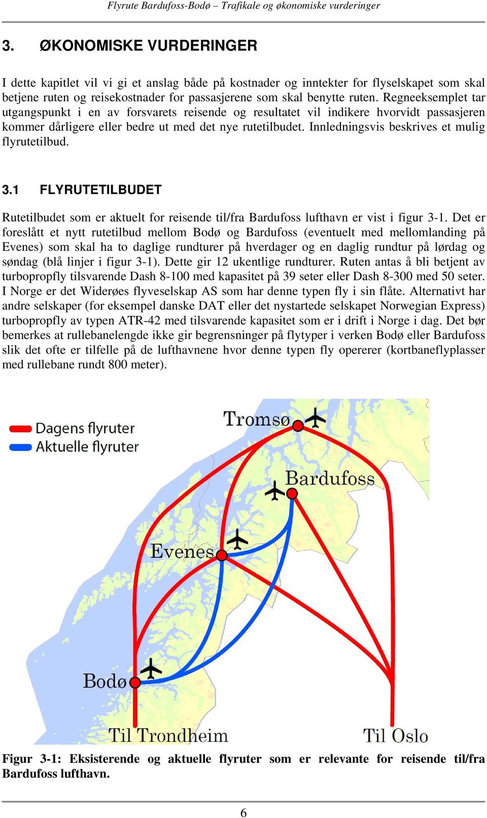 Innledningsvis beskrives et mulig flyrutetilbud. 3.1 FLYRUTETILBUDET Rutetilbudet som er aktuelt for reisende til/fra Bardufoss lufthavn er vist i figur 3-1.