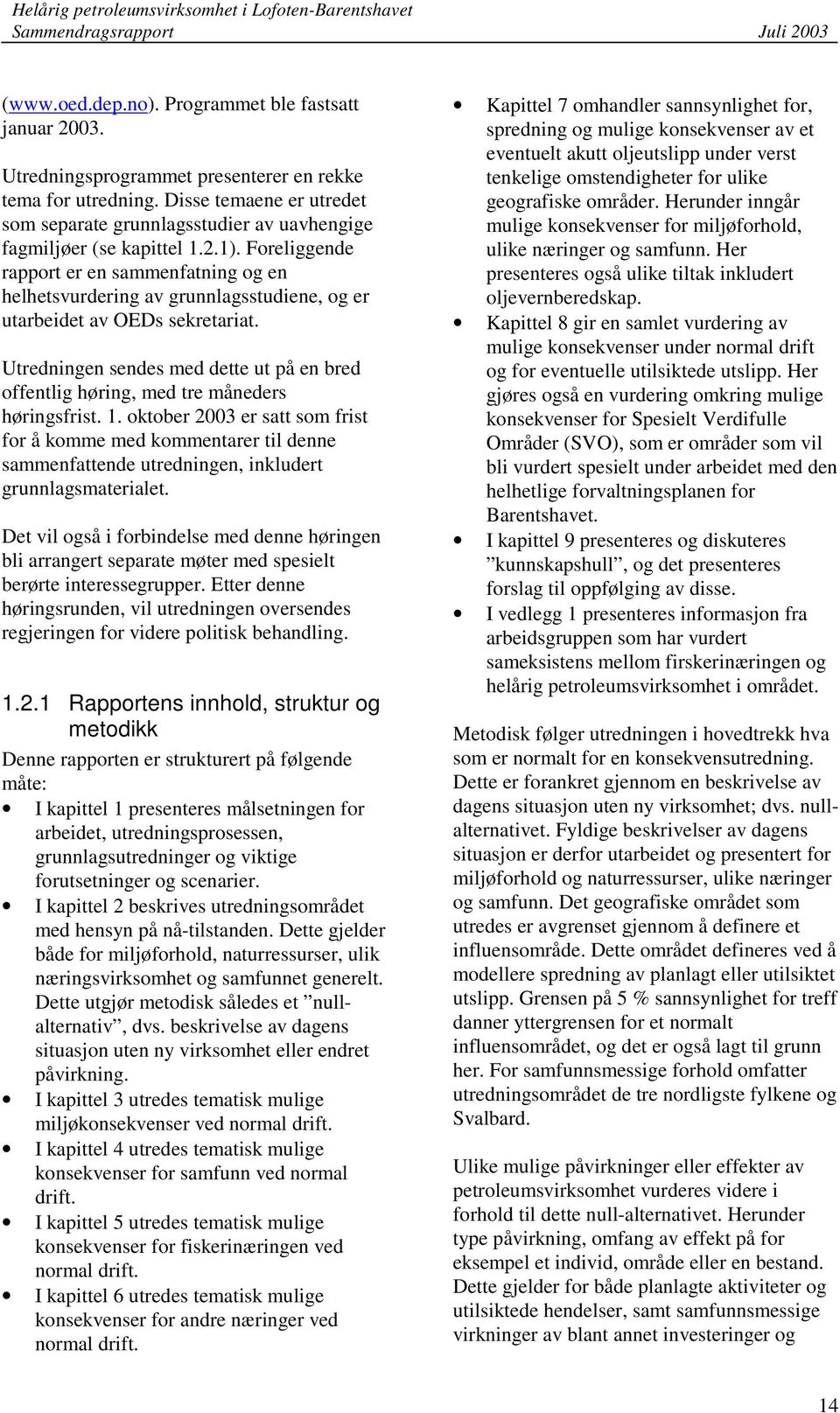 Foreliggende rapport er en sammenfatning og en helhetsvurdering av grunnlagsstudiene, og er utarbeidet av OEDs sekretariat.