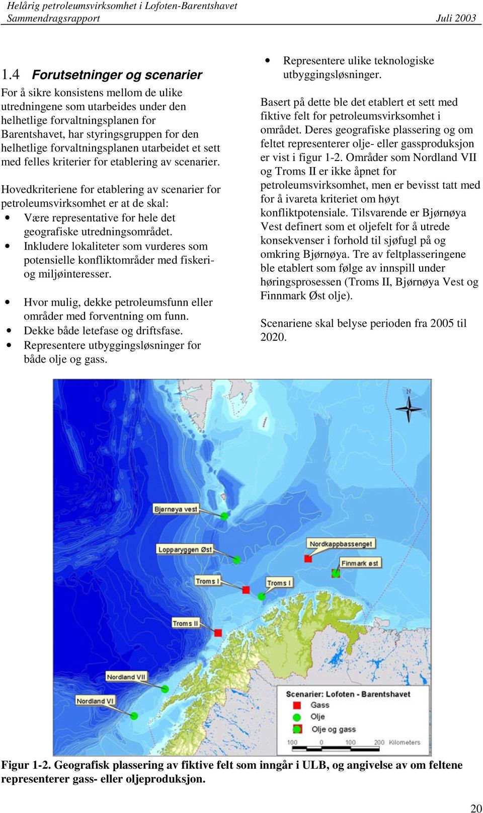 Hovedkriteriene for etablering av scenarier for petroleumsvirksomhet er at de skal: Være representative for hele det geografiske utredningsområdet.