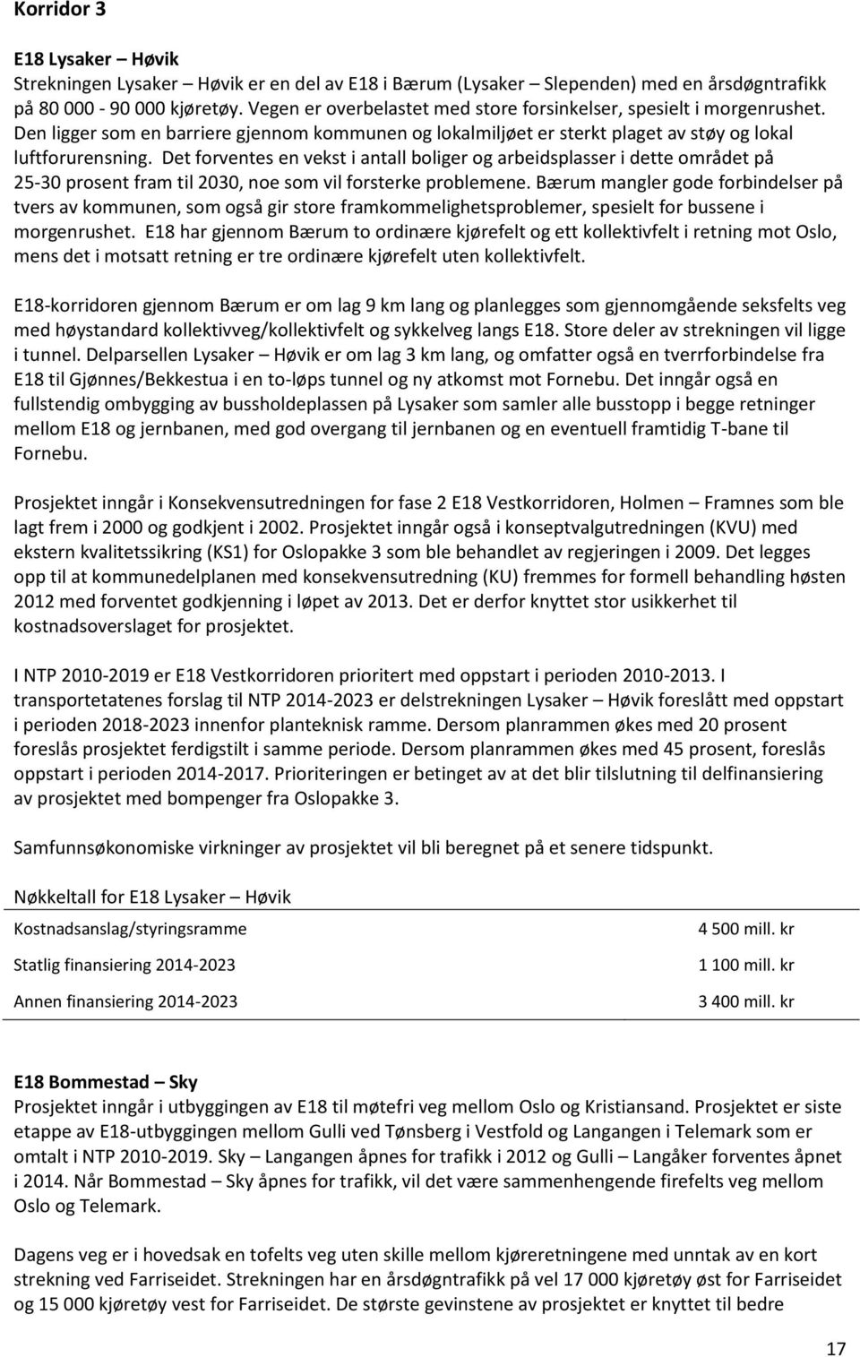 Det forventes en vekst i antall boliger og arbeidsplasser i dette området på 25-30 prosent fram til 2030, noe som vil forsterke problemene.