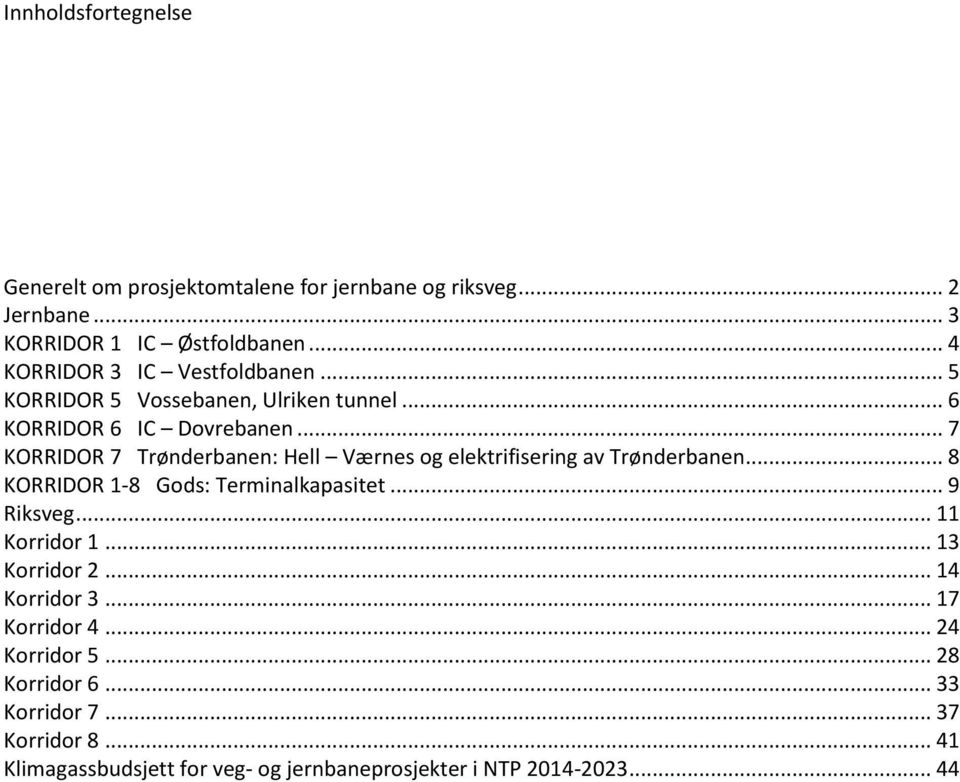 .. 7 KORRIDOR 7 Trønderbanen: Hell Værnes og elektrifisering av Trønderbanen... 8 KORRIDOR 1-8 Gods: Terminalkapasitet... 9 Riksveg.