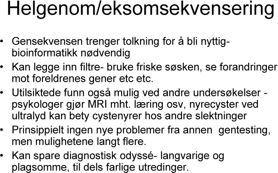 Utilsiktede funn også mulig ved andre undersøkelser - psykologer gjør MRI mht.