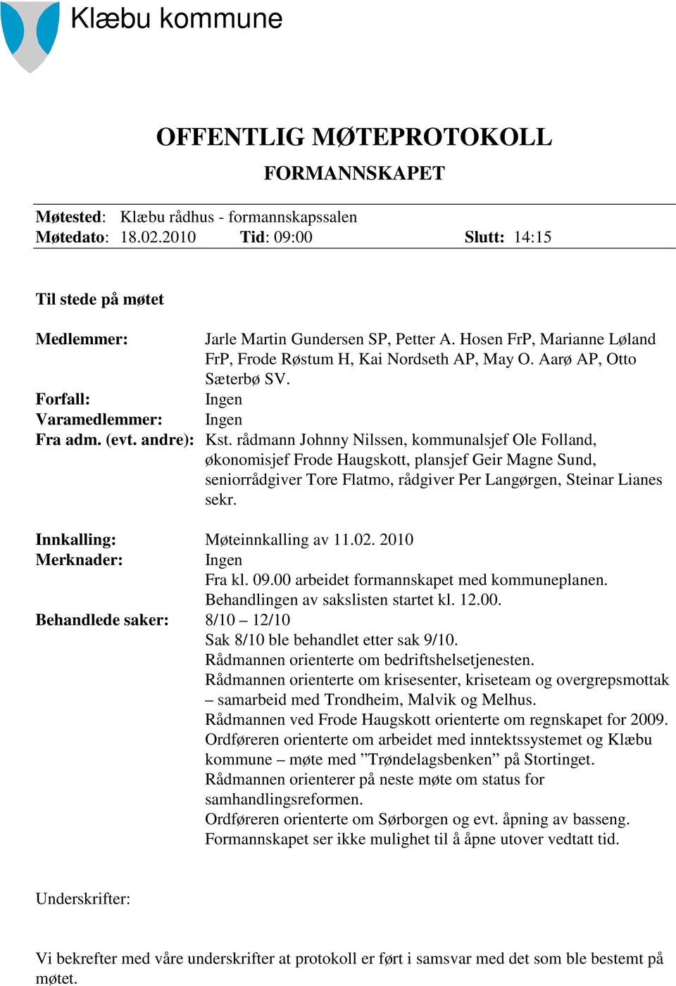 Forfall: Ingen Varamedlemmer: Ingen Fra adm. (evt. andre): Kst.