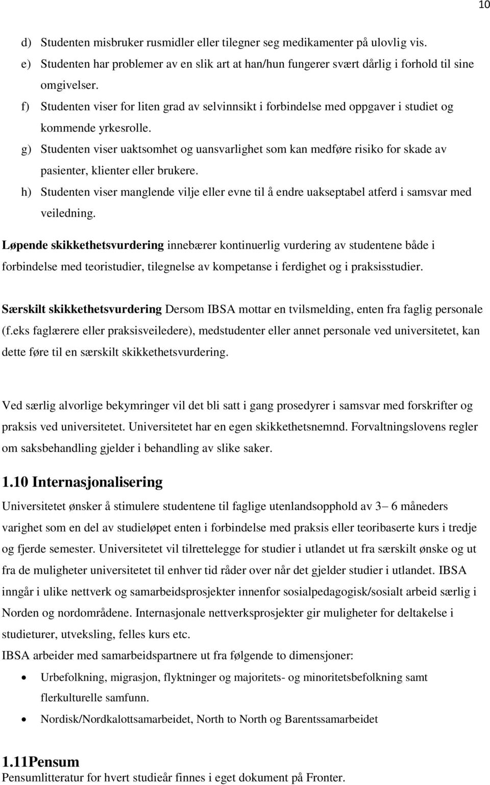 g) Studenten viser uaktsomhet og uansvarlighet som kan medføre risiko for skade av pasienter, klienter eller brukere.