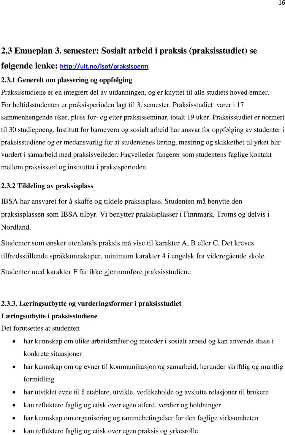 Praksisstudiet er normert til 30 studiepoeng.