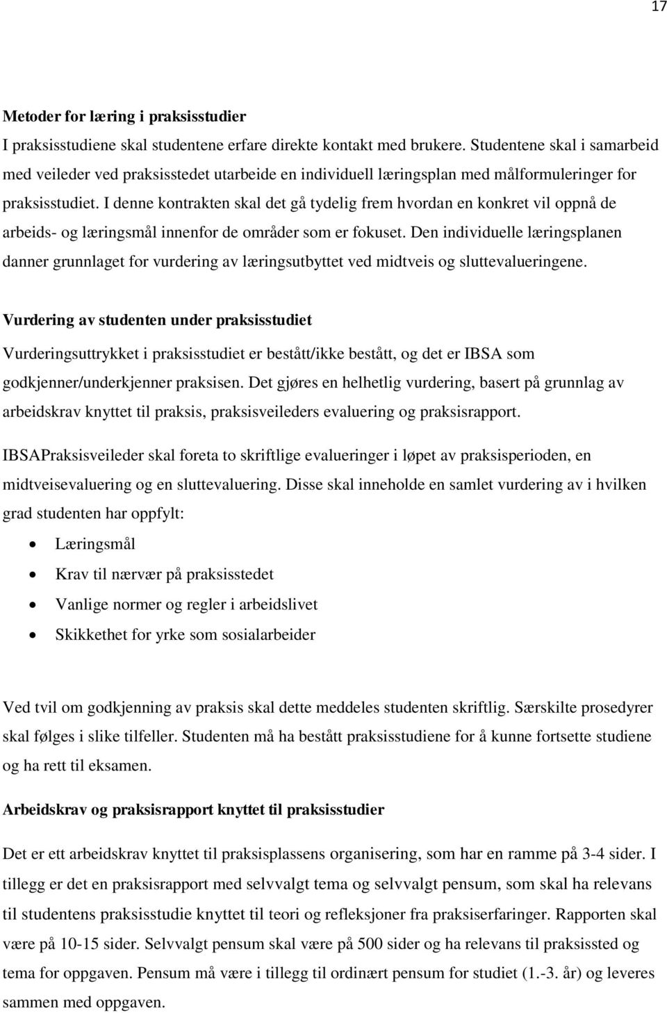 I denne kontrakten skal det gå tydelig frem hvordan en konkret vil oppnå de arbeids- og læringsmål innenfor de områder som er fokuset.